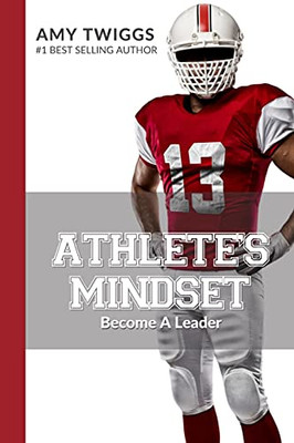Athlete'S Mindset, Volume 4: Become A Leader (Athlete'S Mindset Academy)