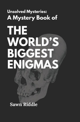 A Mystery Book of The World Biggest Enigma's: an Unsolved Mysteries, Enigmas, Supranatural Mystery and a Thrillers Book of Strange World History