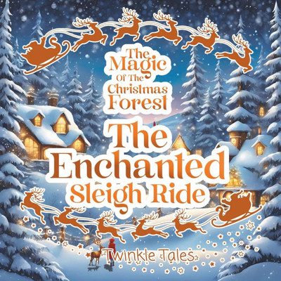 The magic of the Christmas Forest: The Enchanted Sleigh Ride