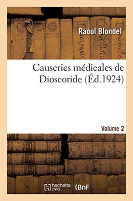 Causeries Mã©Dicales De Dioscoride. Volume 2 (Sciences) (French Edition)