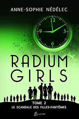 Radium Girls - Tome 2: Le Scandale Des Filles-Fantã´Mes (French Edition)