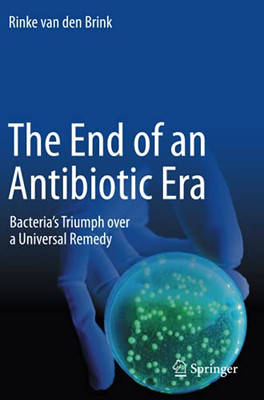The End Of An Antibiotic Era: Bacteria'S Triumph Over A Universal Remedy