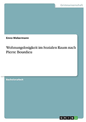 Wohnungslosigkeit Im Sozialen Raum Nach Pierre Bourdieu (German Edition)