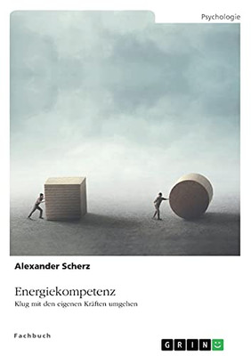 Energiekompetenz. Klug Mit Den Eigenen Krã¤Ften Umgehen (German Edition)