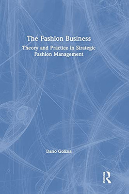The Fashion Business: Theory And Practice In Strategic Fashion Management
