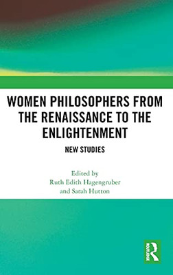 Women Philosophers From The Renaissance To The Enlightenment: New Studies