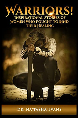 Warriors! Inspirational Stories Of Women Who Fought To Find Their Healing