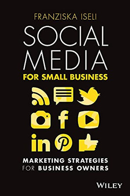 Social Media For Small Business: Marketing Strategies For Business Owners