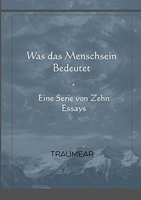 Was Das Menschsein Bedeutet - Eine Serie Von Zehn Essays (German Edition)