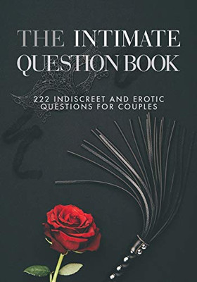 The Intimate Question Book: 222 indiscreet and erotic questions for couples