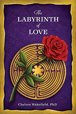 The Labyrinth Of Love: The Path To A Soulful Relationship - 9781630519520