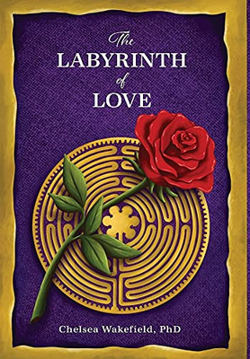 The Labyrinth Of Love: The Path To A Soulful Relationship - 9781630519537