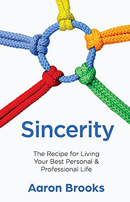 Sincerity: The Recipe For Living Your Best Personal And Professional Life