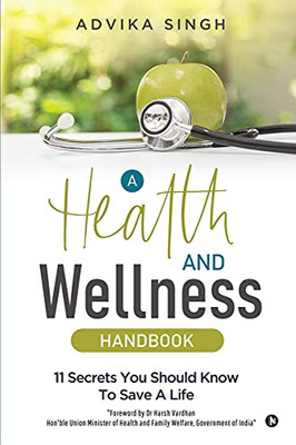 A Health And Wellness Handbook: 11 Secrets You Should Know To Save A Life
