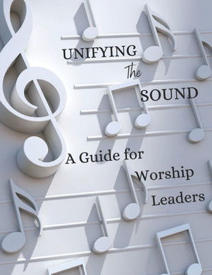 Unifying The Sound: A Guide for Worship Leaders