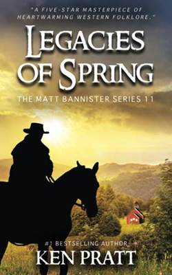 Legacies Of Spring: A Christian Western Novel (The Matt Bannister Series)