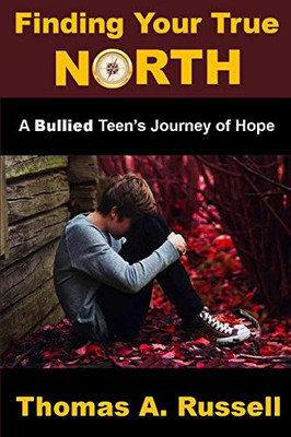 Finding Your True North: A Bullied Teen'S Journey Of Hope - 9781648302992