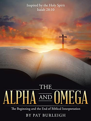 The Alpha And Omega: The Beginning And The End Of Biblical Interpretation