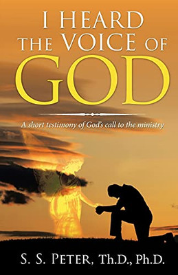 I Heard The Voice Of God: A Short Testimony Of God'S Call To The Ministry