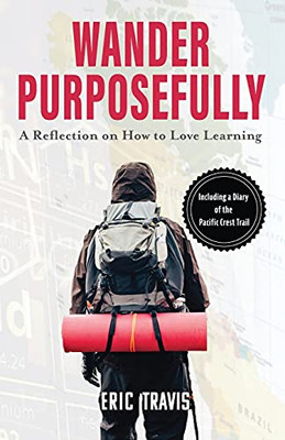 Wander Purposefully: A Reflection On How To Love Learning - 9781737136507