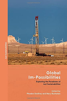 Global Im-Possibilities: Exploring The Paradoxes Of Just Sustainabilities