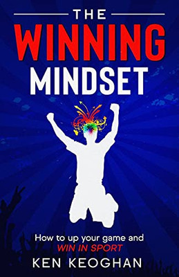 The Winning Mindset: How To Up Your Game And Win In Sport - 9781838270902