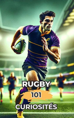 Rugby 101 CuriositÃ©s: Incroyables et Surprenants Ã‰vÃ©nements