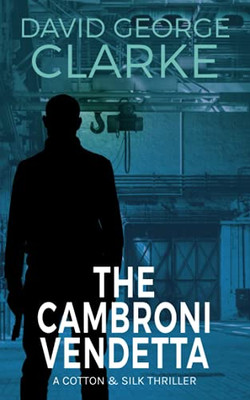 The Cambroni Vendetta: The Cotton & Silk Thrillers Book 3 - 9781912406494