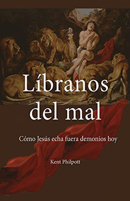 Lã­Branos Del Mal: Cã³Mo Jesãºs Echa Fuera Demonios Hoy (Spanish Edition)