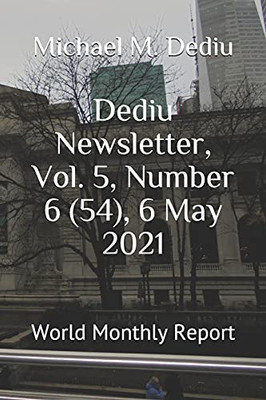 Dediu Newsletter, Vol. 5, Number 6 (54), 6 May 2021: World Monthly Report