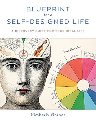 Blueprint For A Self-Designed Life: A Discovery Guide For Your Ideal Life