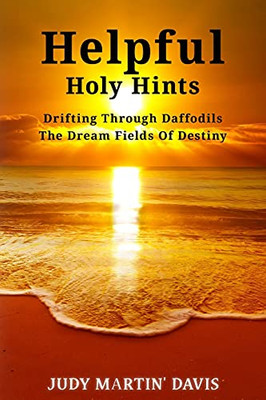 Helpful Holy Hints Drifting Through Daffodils The Dream Fields Of Destiny