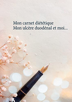 Mon Carnet Diã©Tã©Tique: Mon Ulcã¨Re Duodã©Nal Et Moi... (French Edition)