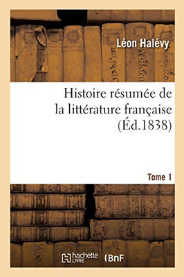 Histoire Rã©Sumã©E De La Littã©Rature Franã§Aise. Tome 1 (French Edition)