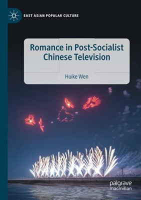 Romance In Post-Socialist Chinese Television (East Asian Popular Culture)