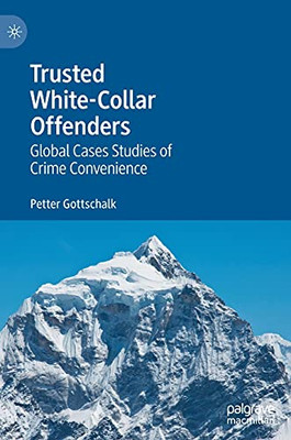 Trusted White-Collar Offenders: Global Cases Studies Of Crime Convenience