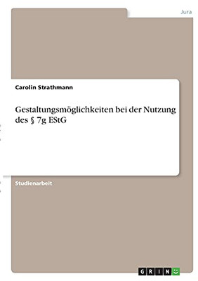Gestaltungsmã¶Glichkeiten Bei Der Nutzung Des Â§ 7G Estg (German Edition)