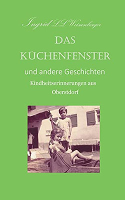 Das Kã¼Chenfenster: Kindheitserinnerungen Aus Oberstdorf (German Edition)