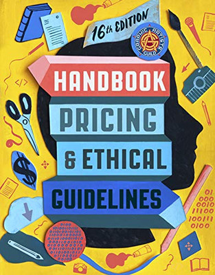 Graphic Artists Guild Handbook, 16Th Edition: Pricing & Ethical Guidelines