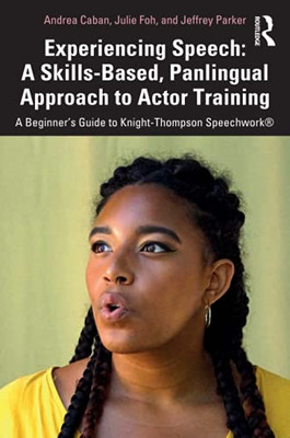 Experiencing Speech: A Skills-Based, Panlingual Approach To Actor Training