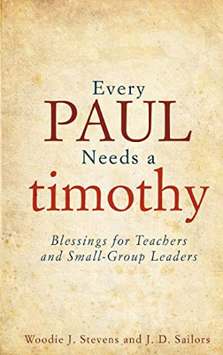 Every Paul Needs A Timothy: Blessings For Teachers And Small-Group Leaders