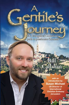 A Gentile'S Journey: An Evangelical Christian'S Path To Passionate Zionism