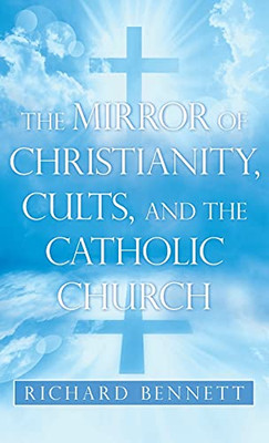 The Mirror Of Christianity, Cults, And The Catholic Church - 9781489735577