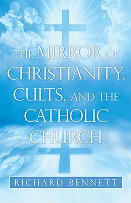 The Mirror Of Christianity, Cults, And The Catholic Church - 9781489735584