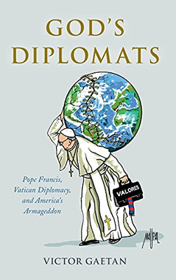 God'S Diplomats: Pope Francis, Vatican Diplomacy, And America'S Armageddon