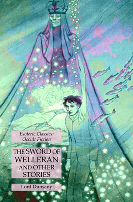 The Sword Of Welleran And Other Stories: Esoteric Classics: Occult Fiction