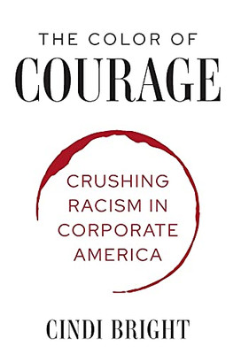 The Color Of Courage: Crushing Racism In Corporate America - 9781636180366