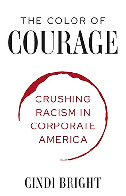 The Color Of Courage: Crushing Racism In Corporate America - 9781636181080