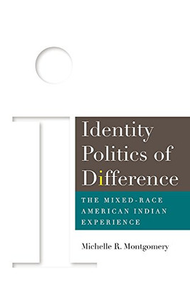 Identity Politics Of Difference: The Mixed-Race American Indian Experience