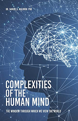 Complexities Of The Human Mind: The Window Through Which We View The World